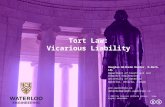 Tort Law: Vicarious Liability Douglas Wilhelm Harder, M.Math. LEL Department of Electrical and Computer Engineering University of Waterloo Waterloo, Ontario,