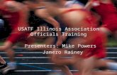 USATF Illinois Association Officials Training Presenters: Mike Powers Jamero Rainey.