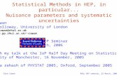 1 Statistical Methods in HEP, in particular... Nuisance parameters and systematic uncertainties Glen Cowan Royal Holloway, University of London g.cowan@rhul.ac.uk.