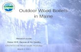 Outdoor Wood Boilers in Maine Melanie Loyzim Maine DEP, Bureau of Air Quality EPA/WESTAR Wood Smoke Workshop March 2, 2011.