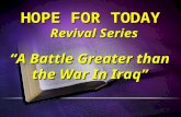 HOPE FOR TODAY Revival Series “A Battle Greater than the War In Iraq”