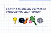 EARLY AMERICAN PHYSICAL EDUCATION AND SPORT. NATIVE AMERICANS’ SPORTS  Sport was closely aligned with social, spiritual, and economic aspects of life.