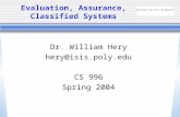 Evaluation, Assurance, Classified Systems Dr. William Hery hery@isis.poly.edu CS 996 Spring 2004.