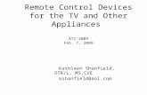 Remote Control Devices for the TV and Other Appliances ATI 2009 Feb. 7, 2009 Kathleen Shanfield, OTR/L, MS,CVE kshanfield@aol.com.
