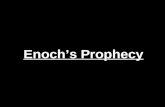 Enoch’s Prophecy. Jude 1:14-15 14 And Enoch also, the seventh from Adam, prophesied of these, saying, Behold, the Lord cometh with ten thousands of his.