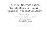 Therapeutic Penetrating Keratoplasty in Fungal Keratitis: Prospective Study Sonika Gupta Consultant Ophthalmology Max Eye Care New Delhi, India Author.