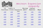 Western Expansion Jeopardy LA Purchase 100 200 300 400 500 600 Lewis & Clark 100 200 300 400 500 600 Acquisitions 100 200 300 400 500 600 Moving West 100.