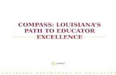 LOUISIANA DEPARTMENT OF EDUCATION COMPASS: LOUISIANA’S PATH TO EDUCATOR EXCELLENCE.