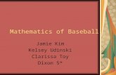 Mathematics of Baseball Jamie Kim Kelsey Udinski Clarissa Toy Dixon 5*