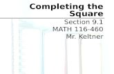 Completing the Square Section 9.1 MATH 116-460 Mr. Keltner.