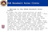 2010 Baseball Rules Clinic Welcome to the UHSAA Baseball Rules Clinic In order for this presentation to work properly please start the slide show. This.