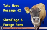University of Illinois at Urbana-Champaign Take Home Message #2 Shredlage & Forage Form.