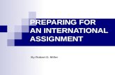 PREPARING FOR AN INTERNATIONAL ASSIGNMENT By Robert D. Miller.