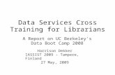 Data Services Cross Training for Librarians A Report on UC Berkeley's Data Boot Camp 2008 Harrison Dekker IASSIST 2009 - Tampere, Finland 27 May, 2009.