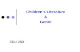EDU 280 Children’s Literature & Genre. Children's Literature both fiction and non-fiction books written especially for children 0-12 years old. Genre.