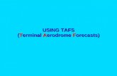 USING TAFS (Terminal Aerodrome Forecasts) USING TAFs The purpose of this presentation is to explain: What a TAF is; What a TAF is; How to register with.