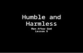 Humble and Harmless Man After God Lesson 9. Introduction Man After God THE HOLY SPIRIT describes King David of Israel as a singular man after God’s.