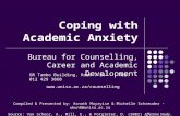 Coping with Academic Anxiety Bureau for Counselling, Career and Academic Development Compiled & Presented by: Asnath Mayayise & Michelle Schreuder - ubun8@unisa.ac.za.