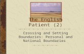 The English Patient (2) Crossing and Setting Boundaries: Personal and National Boundaries.