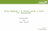 Disk Wiping / A Story with a Cast of Thousands Presented By Gary Smith.
