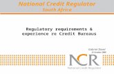 Regulatory requirements & experience re Credit Bureaus Gabriel Davel 22 October 2008 National Credit Regulator South Africa.