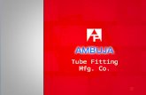 Tube Fitting Mfg. Co.. About Us Ambuja tube fitting is established with a dedicated Team of Instrument Engineers who have always found that instruments.