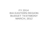 FY 2014 BIA EASTERN REGION BUDGET TESTIMONY MARCH, 2012.