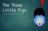The Three Little Pigs A CHOOSE YOUR OWN ADVENTURE STORY.