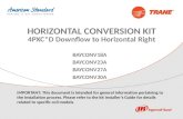 BAYCONV18A BAYCONV23A BAYCONV27A BAYCONV30A HORIZONTAL CONVERSION KIT 4PXC*D Downflow to Horizontal Right IMPORTANT: This document is intended for general.