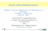 Discrete models of biological networks Segunda Escuela Argentina de Matematica y Biologia Cordoba, Argentina June 29, 2007 Reinhard Laubenbacher Virginia.