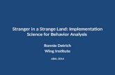 Stranger in a Strange Land: Implementation Science for Behavior Analysis Ronnie Detrich Wing Institute ABAI, 2014.