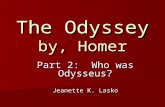 The Odyssey by, Homer Part 2: Who was Odysseus? Jeanette K. Lasko.