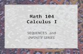 Math 104 Calculus I SEQUENCES and INFINITE SERIES.