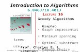 Introduction to Algorithms 6.046J/18.401J L ECTURE 16 Greedy Algorithms (and Graphs) Graph representation Minimum spanning trees Optimal substructure Greedy.