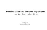 Probabilistic Proof System — An Introduction Deng Yi CCRG@NTU.