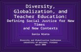 Diversity, Globalization, and Teacher Education: Defining Social Justice for New Times and New Contexts Sonia Nieto Diversity and Globalization Conference.