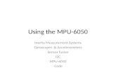 Using the MPU-6050 Inertia Measurement Systems Gyroscopes & Accelerometers Sensor fusion I2C MPU-6050 Code.