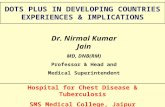DOTS PLUS IN DEVELOPING COUNTRIES EXPERIENCES & IMPLICATIONS Dr. Nirmal Kumar Jain MD, DNB(RM) Professor & Head and Medical Superintendent Hospital for.