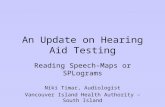 An Update on Hearing Aid Testing Reading Speech-Maps or SPLograms Niki Timar, Audiologist Vancouver Island Health Authority – South Island.