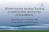 OCHIN Practice Services Training & Optimization Services for eClinicalWorks Ingrid Bongers MT(ASCP) MBA eClinicalWorks Certified Trainer.