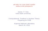 Ab initio no core shell model status and prospects James P. Vary Iowa State University Computational Forefront in Nuclear Theory: Preparing for FRIB Argonne.