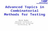 Advanced Topics in Combinatorial Methods for Testing Rick Kuhn National Institute of Standards and Technology Gaithersburg, MD.