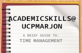 ACADEMICSKILLS @UCPMARJON A BRIEF GUIDE TO: TIME MANAGEMENT.