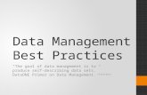 Data Management Best Practices “The goal of data management is to produce self-describing data sets.” DataONE Primer on Data Management. (Strasser)