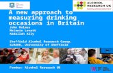 A new approach to measuring drinking occasions in Britain John Holmes Melanie Lovatt Abdallah Ally Sheffield Alcohol Research Group, ScHARR, University.