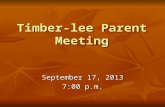 Timber-lee Parent Meeting September 17, 2013 7:00 p.m.