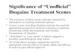 Significance of “Unofficial” Ibogaine Treatment Scenes The existence of these scenes indicates demand for alternatives to existing treatment options. Averse.