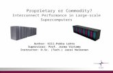 Proprietary or Commodity? Interconnect Performance in Large-scale Supercomputers Author: Olli-Pekka Lehto Supervisor: Prof. Jorma Virtamo Instructor: D.Sc.