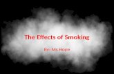 The Effects of Smoking By: Ms Hope. TODAY’S GOAL: Understand the effects of cigarette smoke on the body.