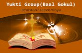 Yukti Group(Baal Gokul) Brahman/Jeeve/Maya. Yukti Team Dilip Patel (Administration) Shivram Sitaram Kiran Parekh (Teacher) Mahesh Patel (Teacher) Keyur